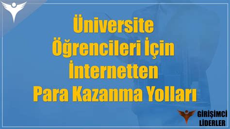 Üniversite Öğrencileri İçin İnternetten Para Kazanma